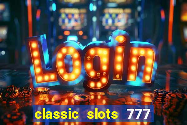 classic slots 777 paga mesmo